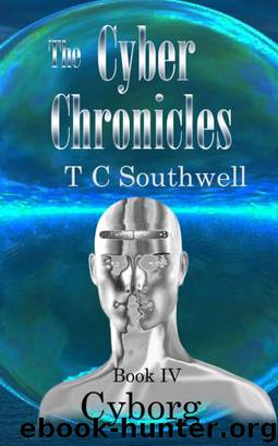 The Cyber Chronicles 04: Cyborg by T C Southwell