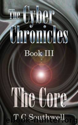 The Cyber Chronicles Book III - The Core by T C Southwell