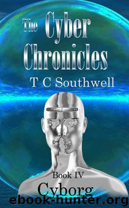 The Cyber Chronicles IV - Cyborg by T C Southwell