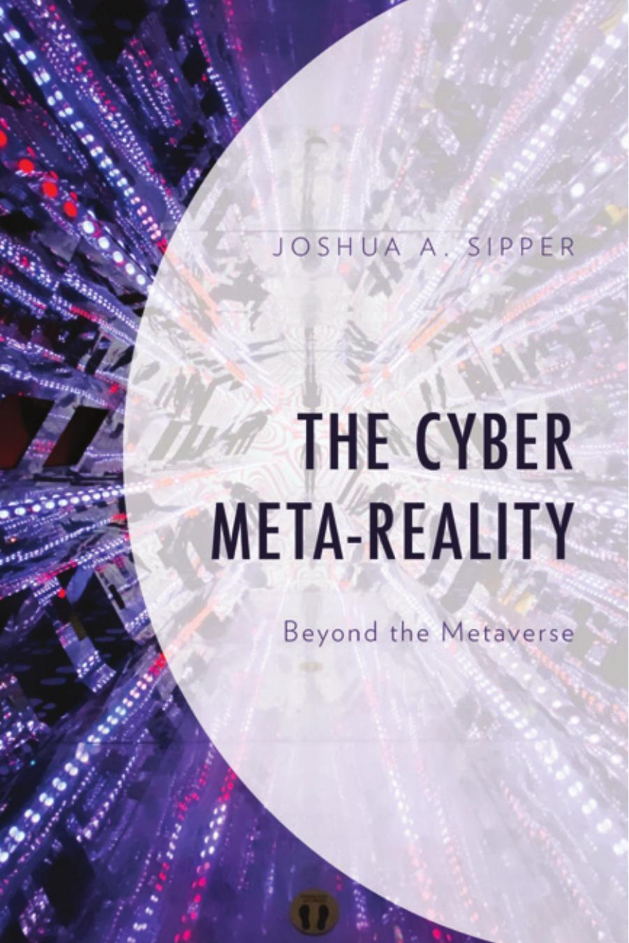 The Cyber Meta-Reality: Beyond the Metaverse by Joshua A. Sipper
