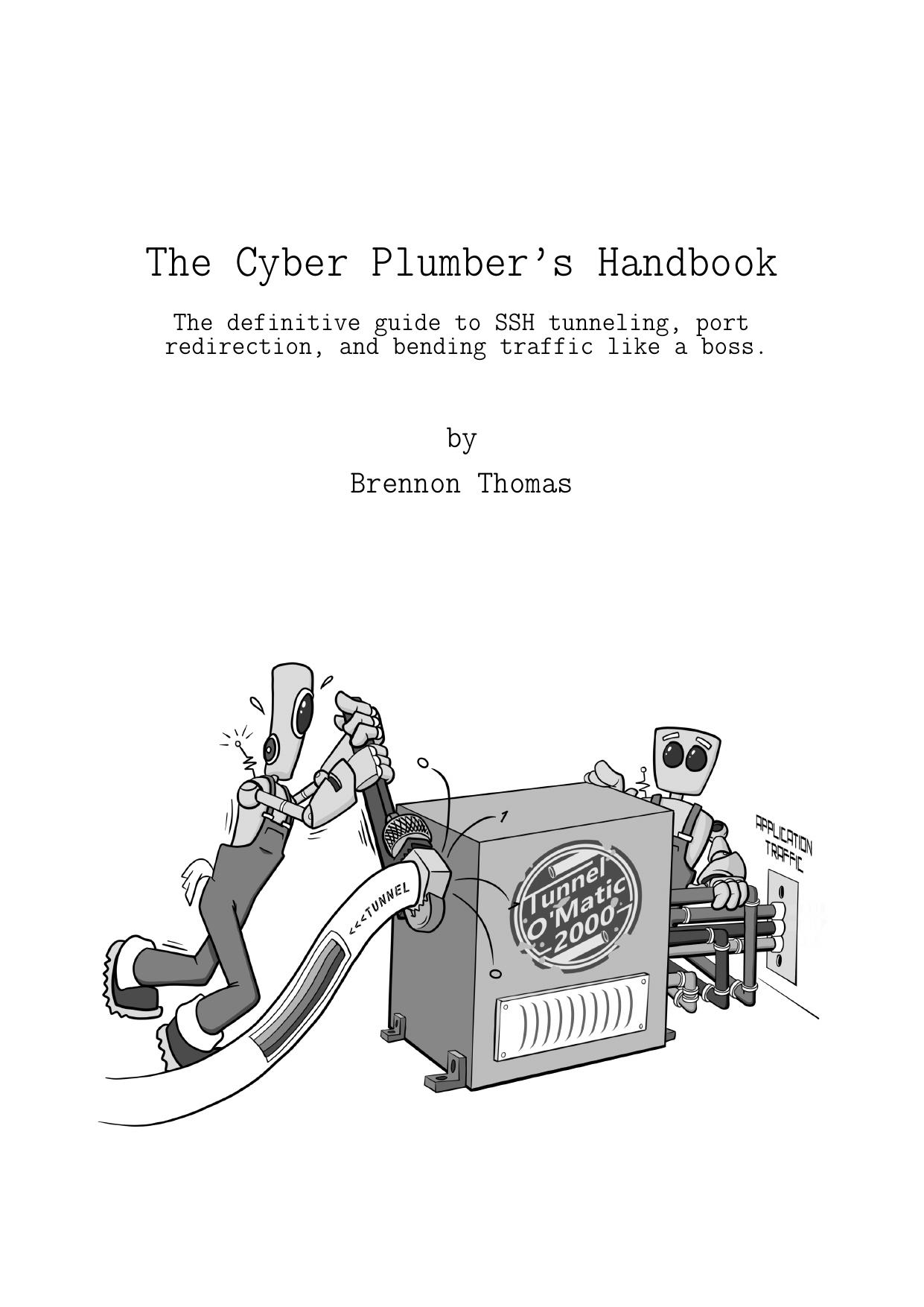 The Cyber Plumber's Handbook : The definitive guide to Secure Shell (SSH) tunneling, port redirection, and bending traffic like a boss by Brennon Thomas