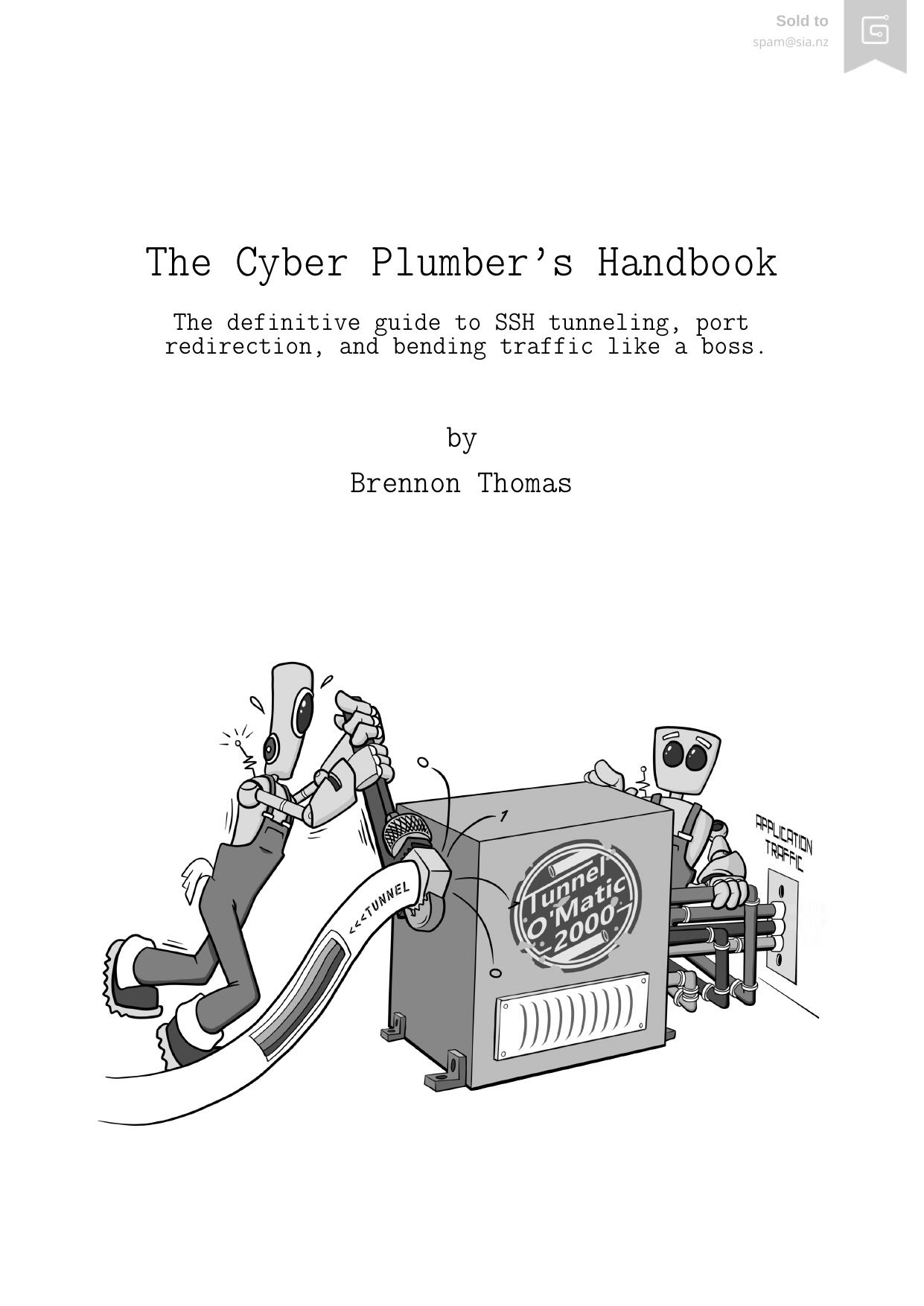 The Cyber Plumberâs Handbook: The definitive guide to SSH tunneling, port redirection, and bending traffic like a boss. by Brennon Thomas
