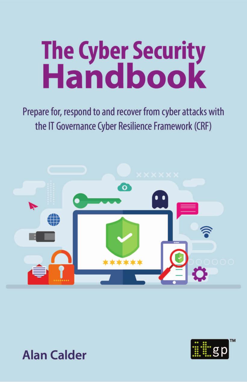 The Cyber Security Handbook - Prepare for, respond to and recover from cyber attacks with the IT Governance Cyber Resilience Framework (CRF) by Alan Calder