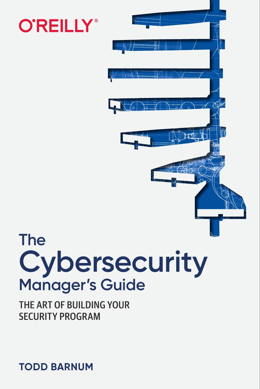 The Cybersecurity Manager's Guide: The Art of Building Your Security Program by Todd Barnum & Ron Dilley