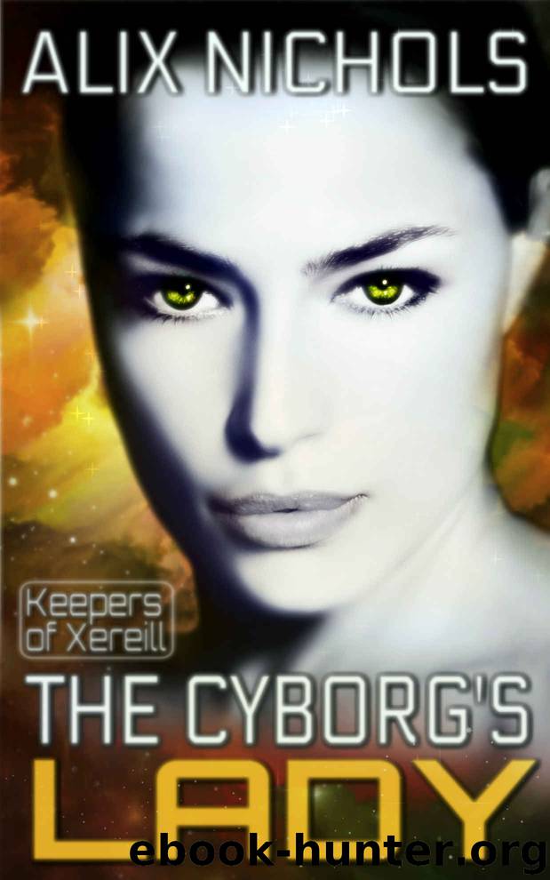 The Cyborg's Lady: A sci-fi romance novella (Prequel to Keepers of Xereill) by Alix Nichols
