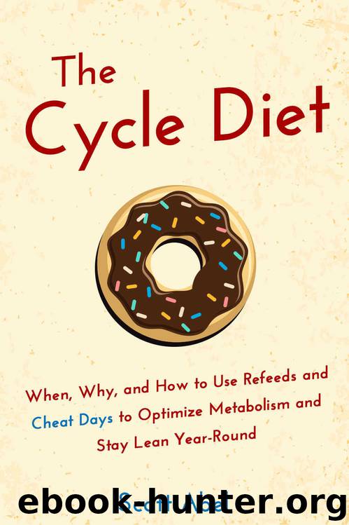 The Cycle Diet: When, Why, and How to Use Refeeds and Cheat Days to Optimize Metabolism and Stay Lean Year-Round by Scott Abel