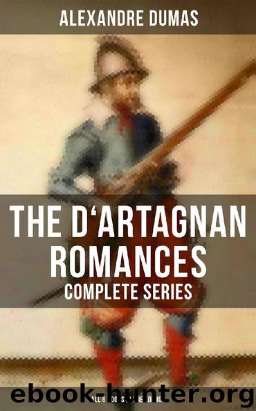 The D'Artagnan Romances - Complete Series (All 6 Books in One Edition) by Alexandre Dumas