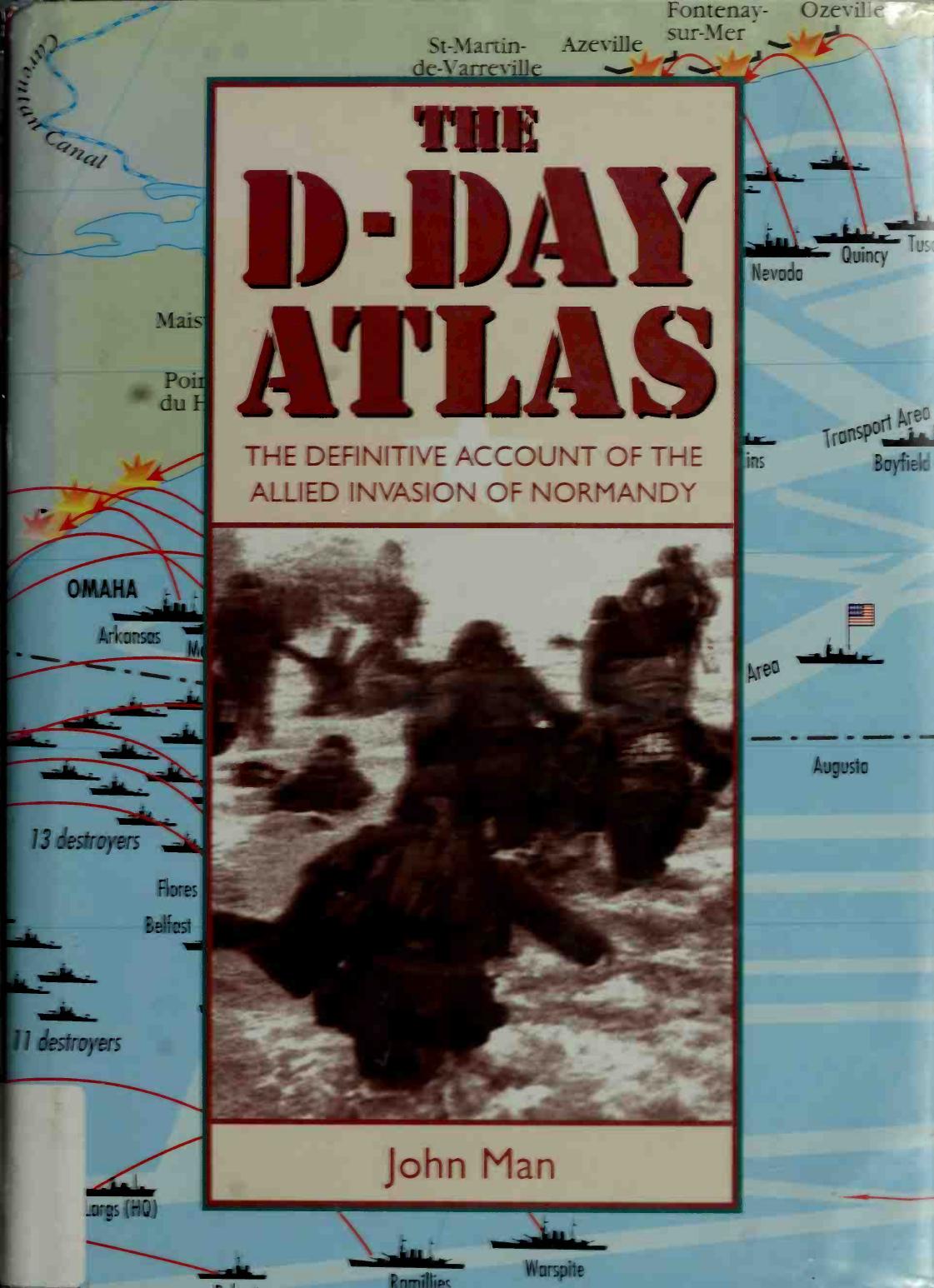 The D-Day Atlas: The Definitive Account of the Allied Invasion of Normandy by John Man