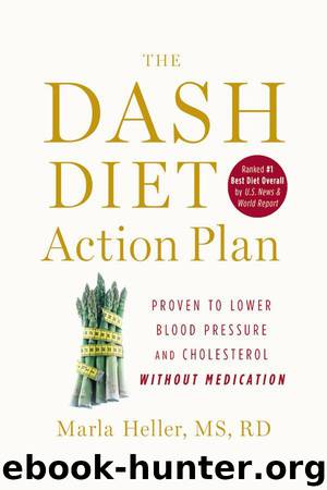 The DASH Diet Action Plan: Proven to Lower Blood Pressure and Cholesterol Without Medication (A DASH Diet Book) by Heller Marla