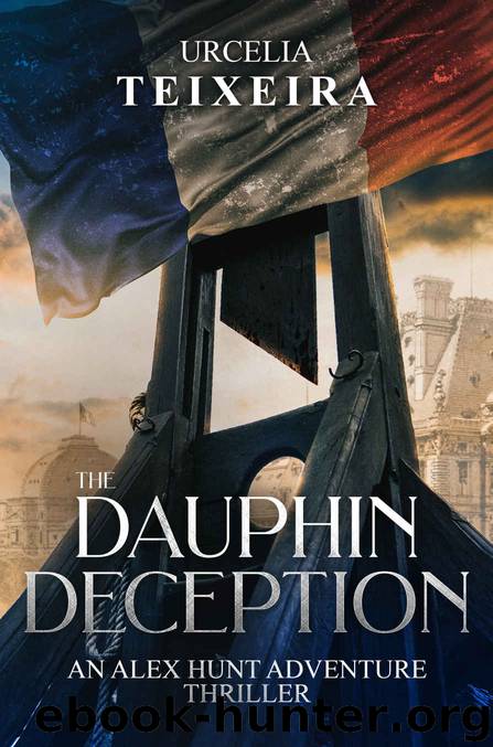 The DAUPHIN DECEPTION: An ALEX HUNT Archaeological Thriller (ALEX HUNT Adventure Thrillers Book 4) by Urcelia Teixeira