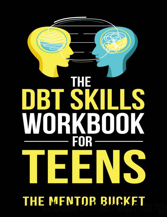 The DBT Skills Workbook For Teens - Understand Your Emotions and Manage Anxiety, Anger, and Other Negativity To Balance Your Life For The Better by Bucket The Mentor