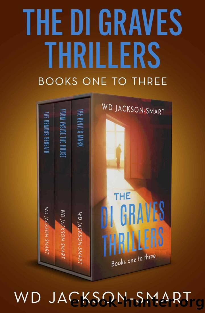 The DI Graves Thrillers Boxset Books One to Three: The Demons Beneath, From Inside the House, and the Devil's Mark by Jackson-Smart WD