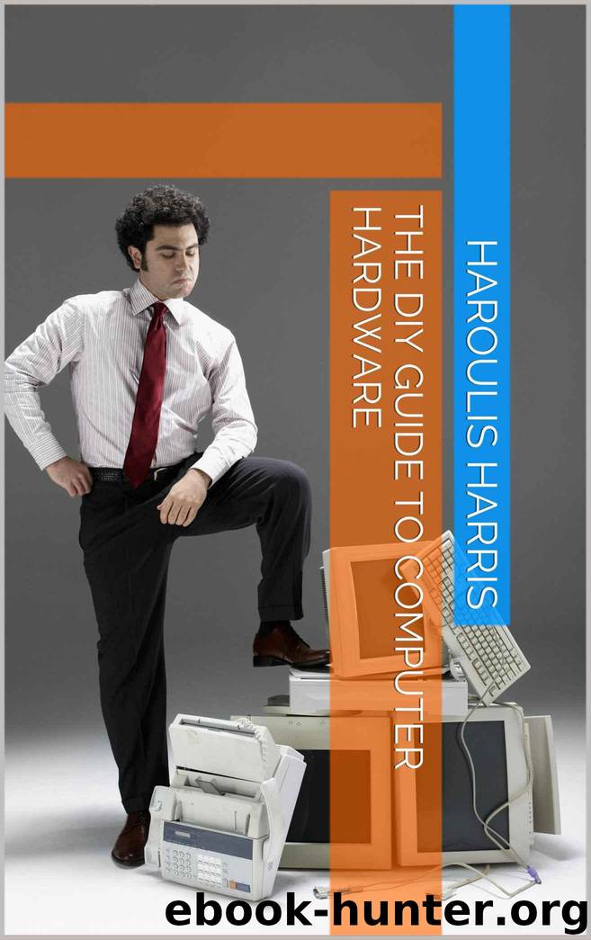 The DIY Guide to Computer Hardware by Harris Haroulis
