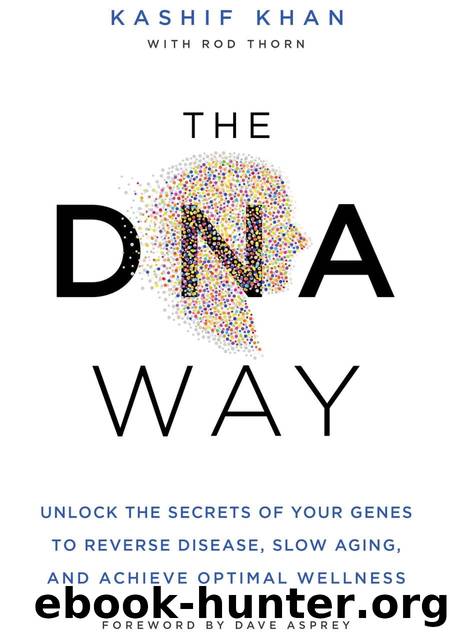 The DNA Way: Unlock the Secrets of Your Genes to Reverse Disease, Slow Aging, and Achieve Optimal Wellness by Kashif Khan