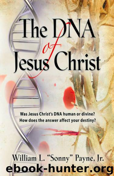 The DNA of Jesus Christ: God's Traceable Identity by William L. Sonny Payne