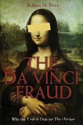 The Da Vinci Fraud: Why the Truth Is Stranger Than Fiction by Robert M. Price