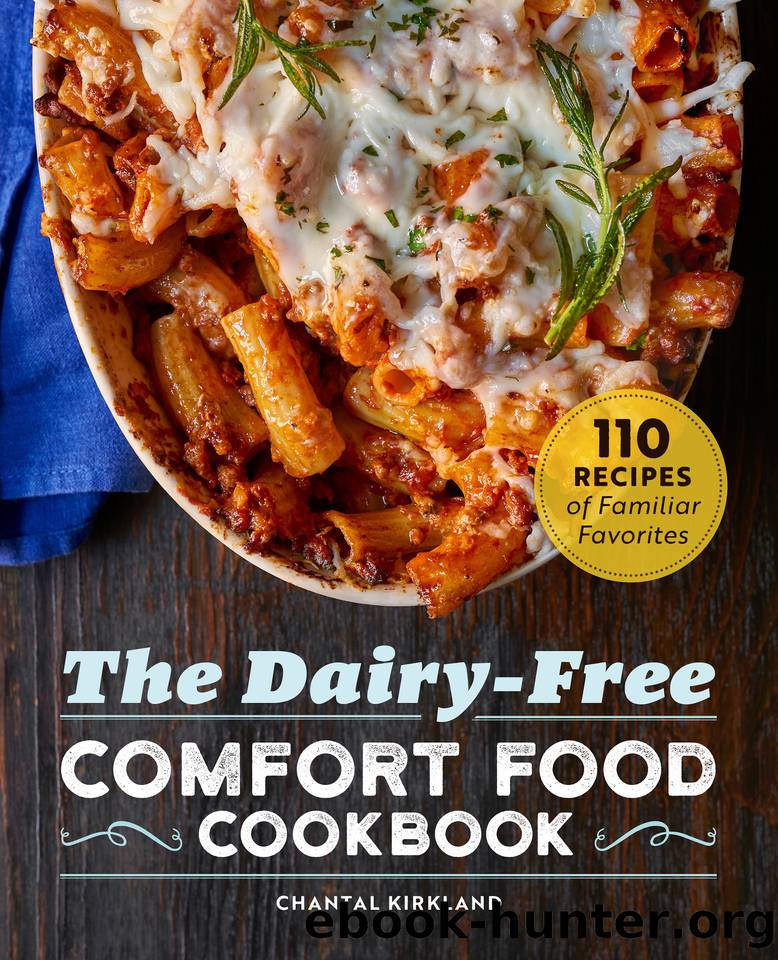 The Dairy Free Comfort Food Cookbook: 110 Recipes of Familiar Favorites by Kirkland Chantal