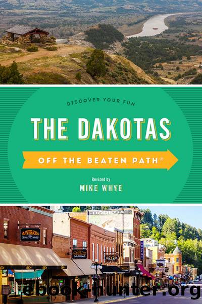 The Dakotas Off the Beaten Path&#174; by Mike Whye