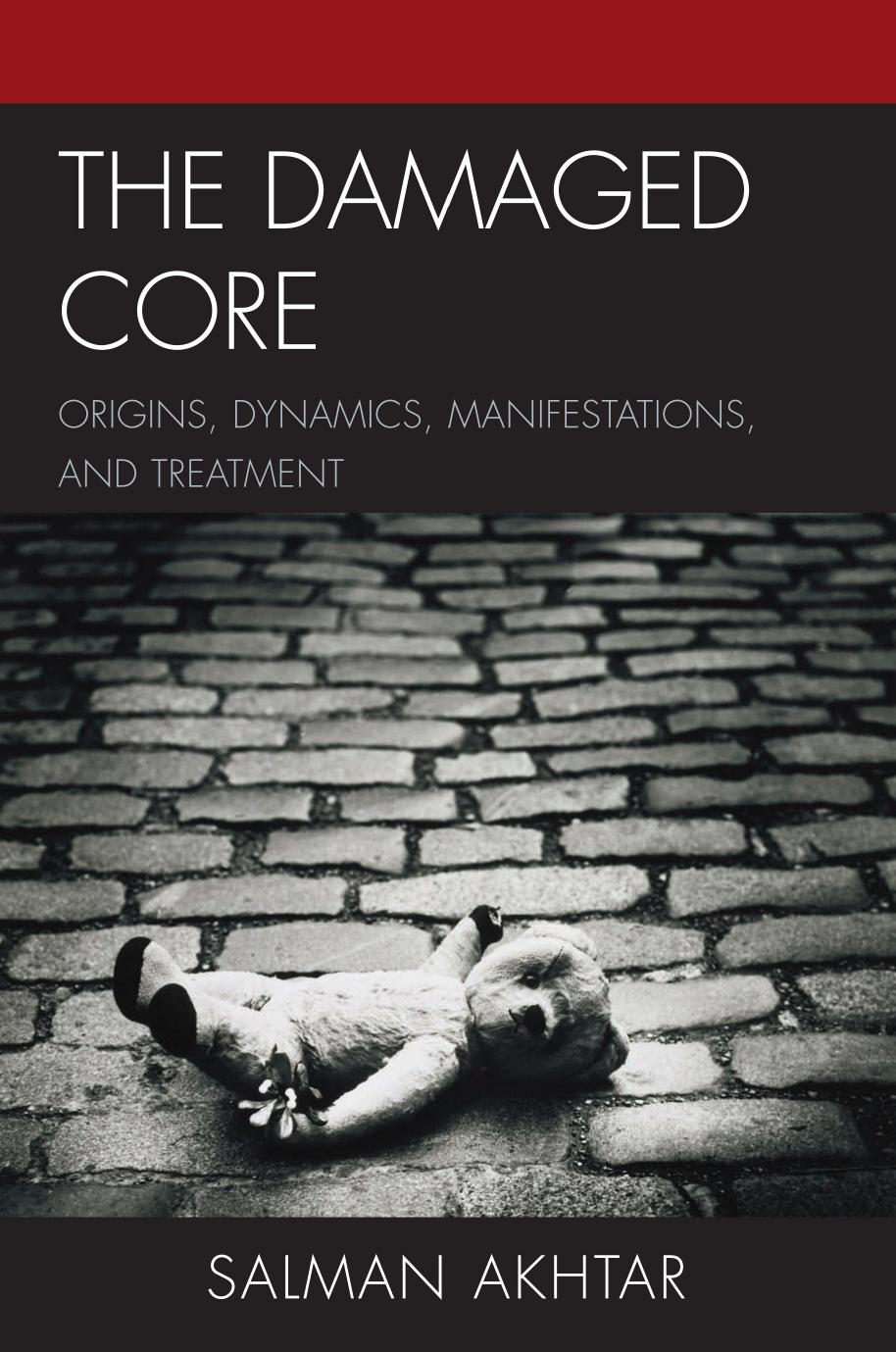 The Damaged Core: Origins, Dynamics, Manifestations, and Treatment by Salman Akhtar