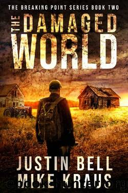 The Damaged World: The Breaking Point Series Book 2: (A Post-Apocalyptic EMP Survival Thriller) by Justin Bell & Mike Kraus