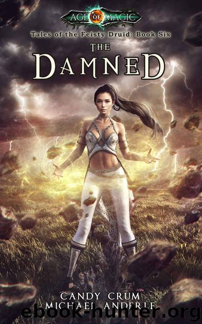 The Damned: Age Of Magic - A Kurtherian Gambit Series (Tales of the Feisty Druid Book 6) by Candy Crum & Michael Anderle