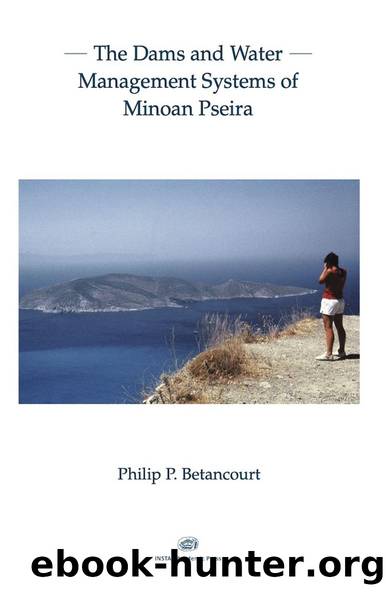 The Dams and Water Management Systems of Minoan Pseira by Philip P. Betancourt Floyd B. McCoy