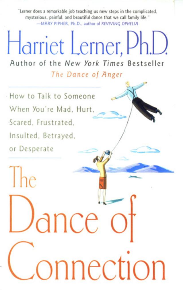 The Dance of Connection: How to Talk to Someone When You're Mad, Hurt, Scared, Frustrated, Insulted, Betrayed, or Desperate by Harriet Lerner