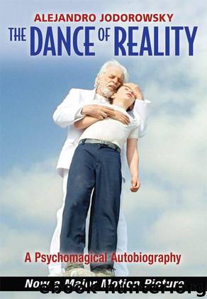 The Dance of Reality: A Psychomagical Autobiography by Alejandro Jodorowsky