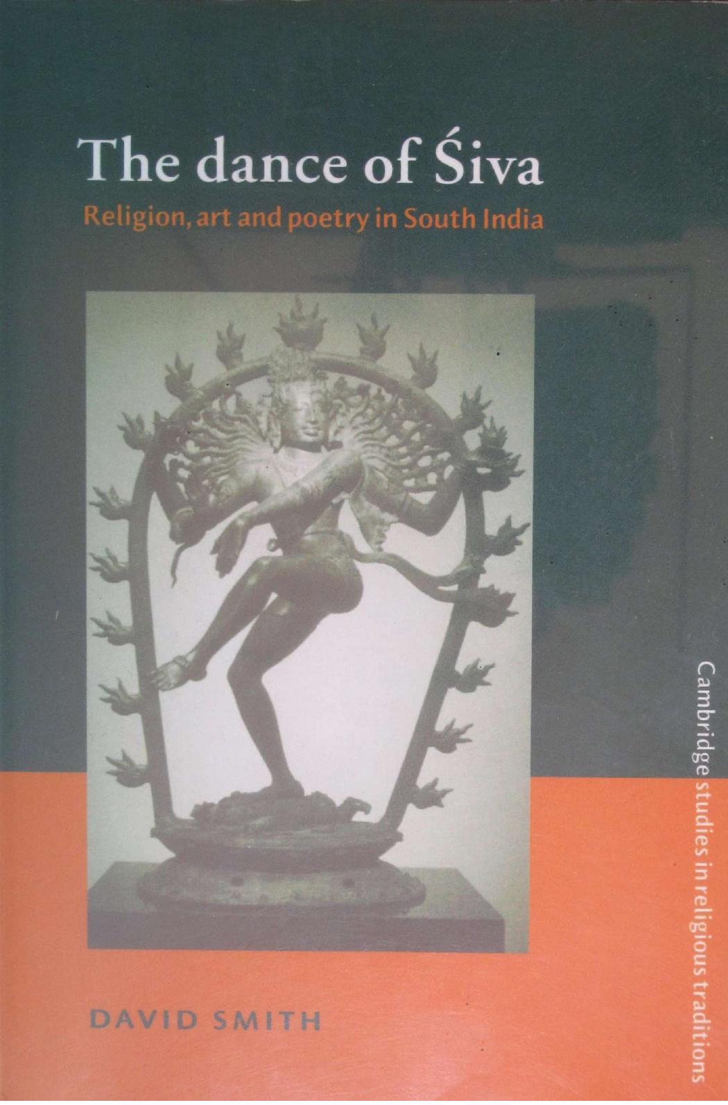 The Dance of Siva: Religion, Art and Poetry in South India by David James Smith