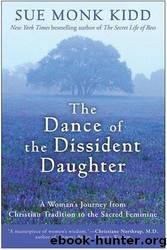 The Dance of the Dissident Daughter: A Woman's Journey From Christian Tradition to the Sacred Feminine by Kidd Sue Monk