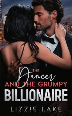 The Dancer and the Grumpy Billionaire: An Enemies to Lovers Romance by Lizzie Lake