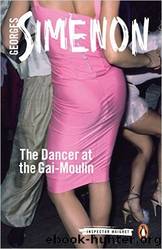 The Dancer at the Gai-Moulin: Inspector Maigret #10 by Simenon Georges