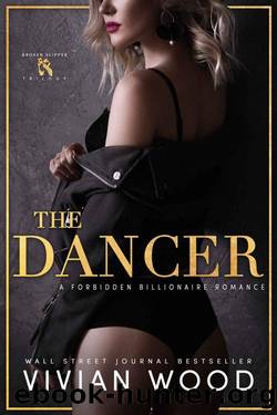 The Dancer: A Forbidden Billionaire Romance (Broken Slipper Series Book 2) by Vivian Wood