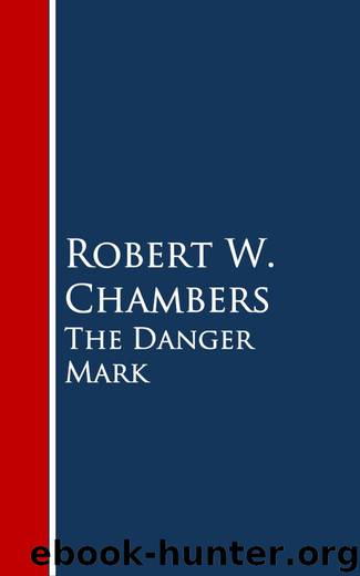 The Danger Mark by Robert W. Chambers