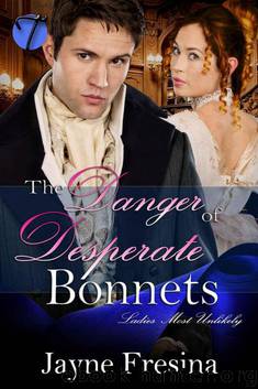 The Danger in Desperate Bonnets (Ladies Most Unlikely Book 2) by Jayne Fresina