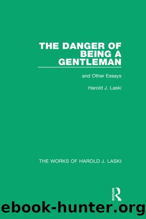 The Danger of Being a Gentleman (Works of Harold J. Laski): And Other Essays by Harold J. Laski