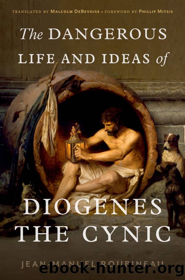 The Dangerous Life and Ideas of Diogenes the Cynic by Jean-Manuel Roubineau