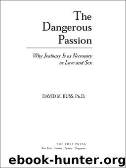 The Dangerous Passion: Why Jealousy Is as Necessary as Love and Sex by Buss David M