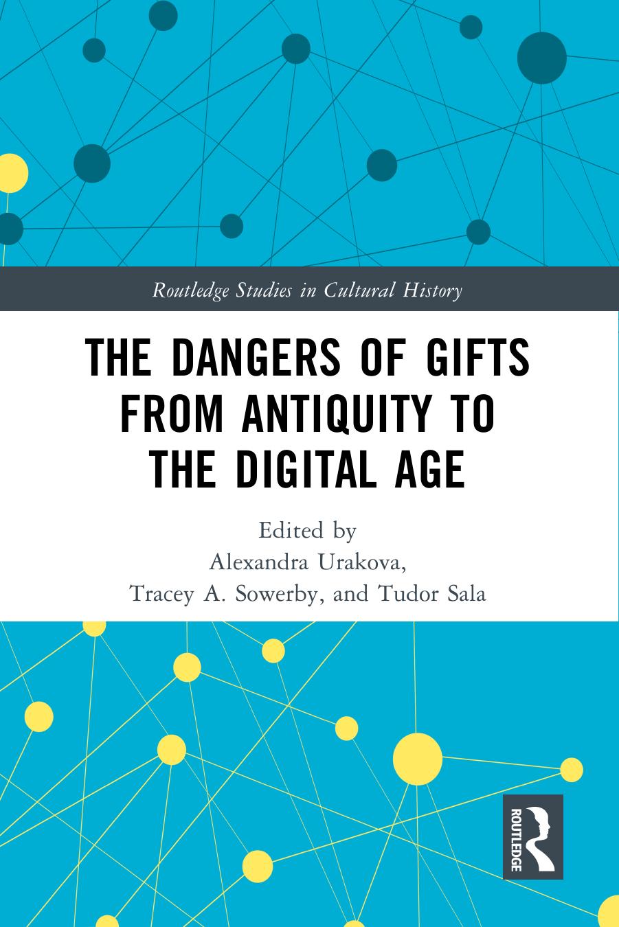 The Dangers of Gifts from Antiquity to the Digital Age by Alexandra Urakova Tracey A. Sowerby Tudor Sala