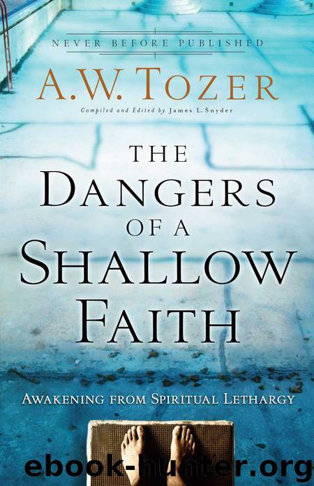 The Dangers of a Shallow Faith: Awakening from Spiritual Lethargy by Tozer A. W