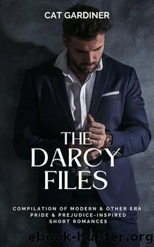 The Darcy Files: Compilation of Modern & Other Era Pride & Prejudice-Inspired Short Romances by Cat Gardiner