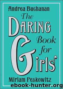 The Daring Book for Girls by Andrea J. Buchanan; Alexis Seabrook; Miriam Peskowitz