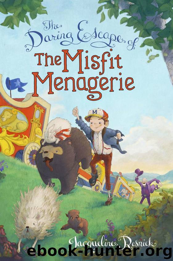 The Daring Escape of the Misfit Menagerie by Jacqueline Resnick