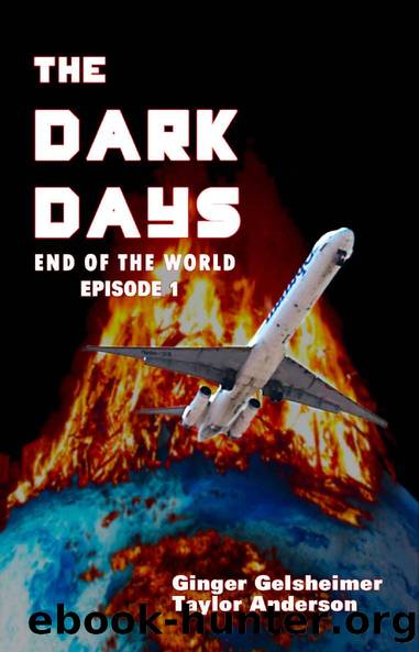 The Dark Days: End of the World - Episode 1 by Ginger Gelsheimer & Taylor Anderson