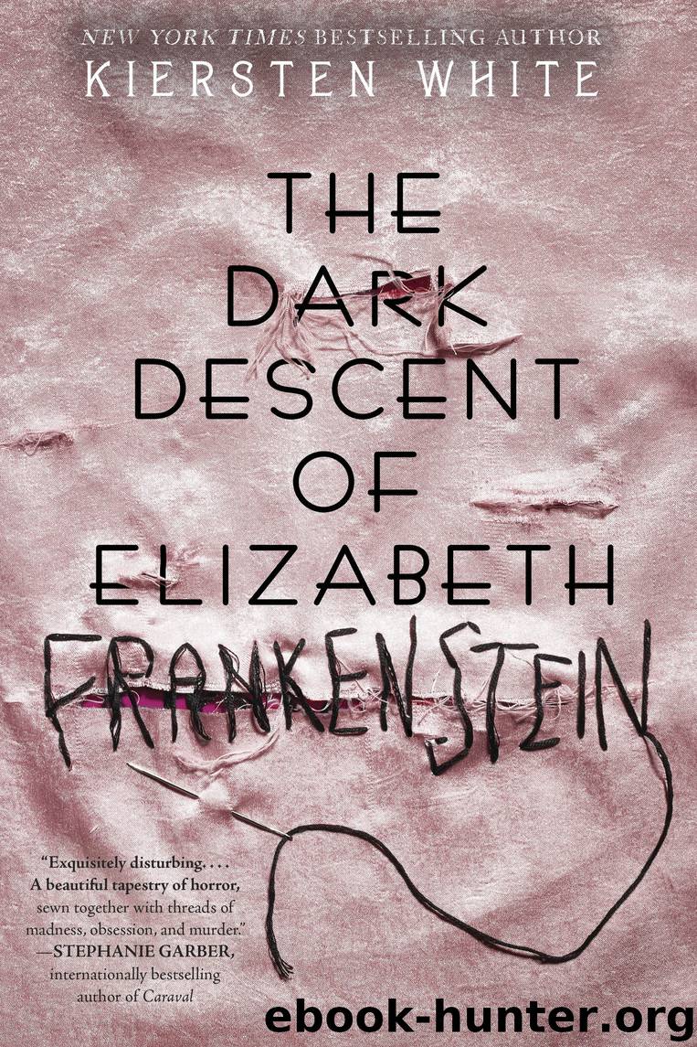 The Dark Descent of Elizabeth Frankenstein by Kiersten White