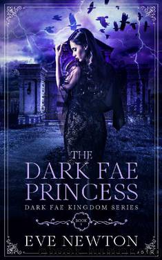 The Dark Fae Princess: Dark Fae Kingdom, Book 1: A Dark Fae Reverse Harem Fantasy by Eve Newton