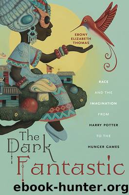 The Dark Fantastic: Race and the Imagination From Harry Potter to the Hunger Games by Ebony Elizabeth Thomas