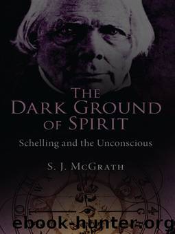 The Dark Ground of Spirit: Schelling and the Unconscious by S. J. McGrath