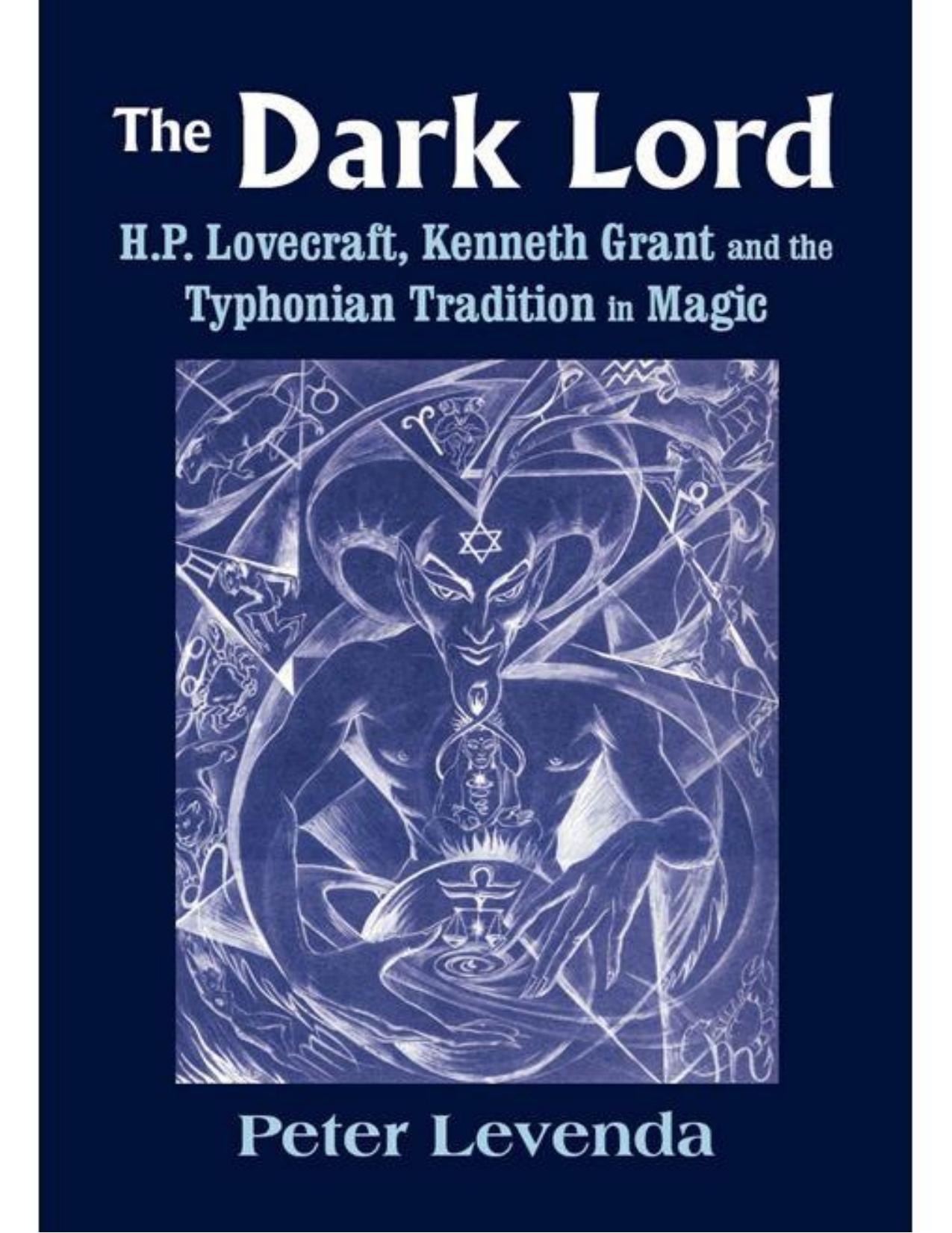 The Dark Lord: H.P. Lovecraft, Kenneth Grant, and the Typhonian Tradition in Magic by Levenda Peter