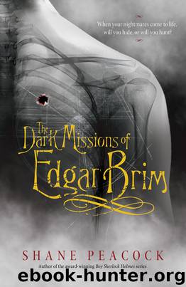 The Dark Missions of Edgar Brim by Shane Peacock